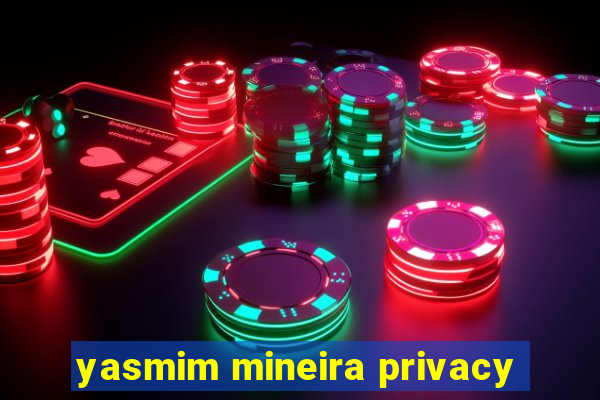 yasmim mineira privacy